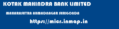 KOTAK MAHINDRA BANK LIMITED  MAHARASHTRA AHMADNAGAR SHRIGONDA   micr code